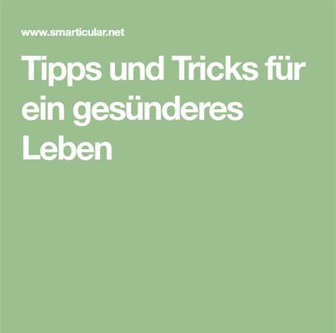 Tipps und Tricks für ein gesünderes Leben