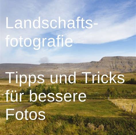 Erfolgreiche Landschaftsfotografie: Tipps und Tricks