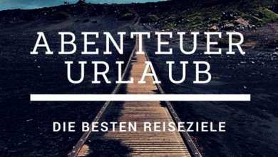 Die besten Reiseziele für Abenteuerurlaub